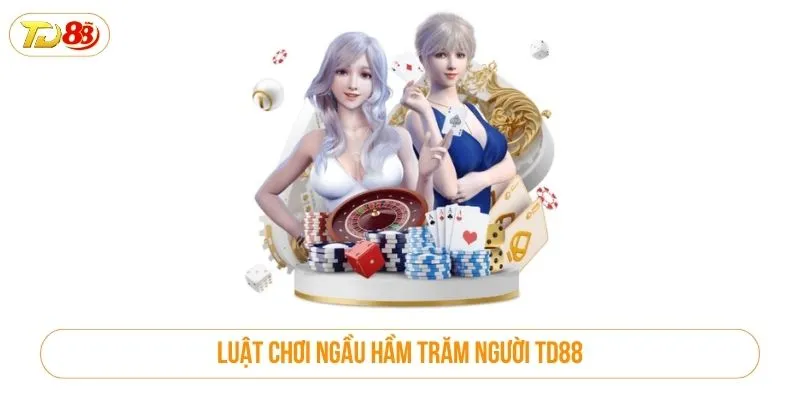 Ngầu Hầm Trăm Người TD88 – Sân Chơi Đỏ Đen Căng Não Luật chơi ngầu hầm trăm người TD88
