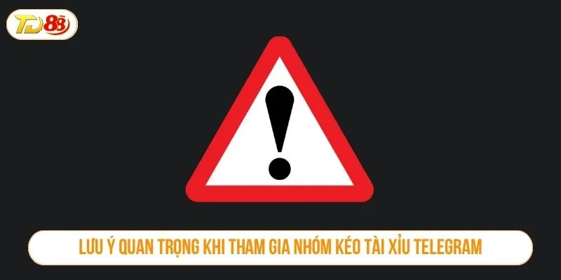 Lưu ý quan trọng khi tham gia nhóm kéo tài xỉu Telegram