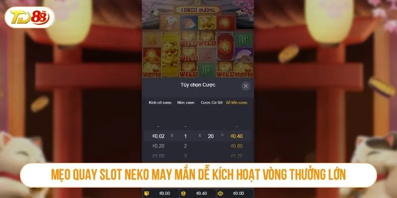 Mẹo quay slot neko may mắn dễ kích hoạt vòng thưởng lớn