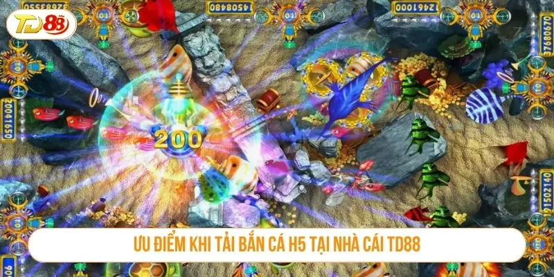 Tải Bắn Cá H5 Trên TD88 – Truy Cập Nhanh, Săn Thưởng Cực Đã Ưu điểm khi tải bắn cá H5 tại nhà cái TD88